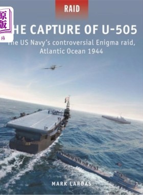 海外直订The Capture of U-505: The Us Navy's Controversial Enigma Raid, Atlantic Ocean 19 俘获U-505:美国