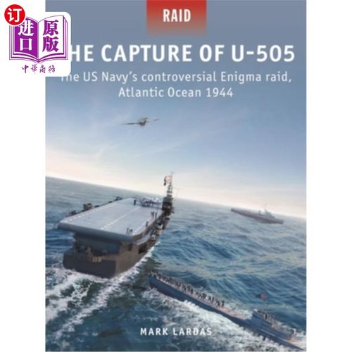 海外直订The Capture of U-505: The Us Navy's Controversial Enigma Raid, Atlantic Ocean 19 俘获U-505:美国