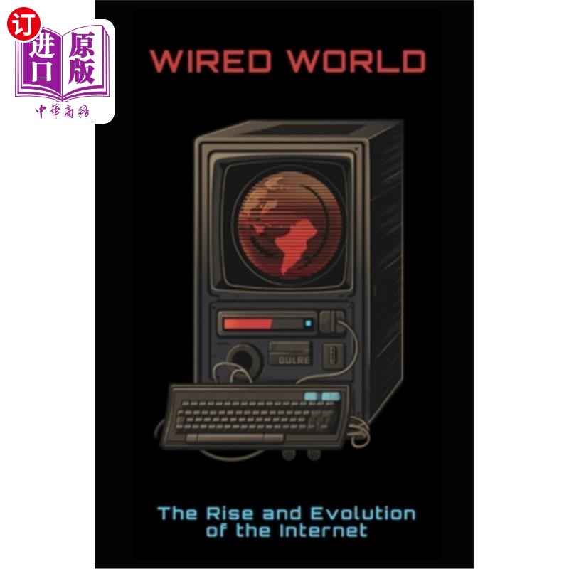 海外直订Wired World: The Rise and Evolution of the Internet 《连线世界:互联网的兴起与演变