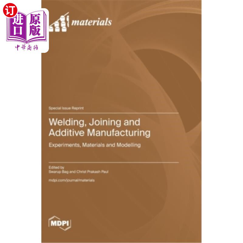 海外直订Welding, Joining and Additive Manufacturing: Experiments, Materials and Modellin 焊接，连接和增材制造：实验