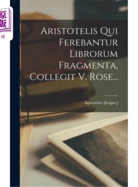 海外直订现代希腊语 Aristotelis Qui Ferebantur Librorum Fragmenta, Collegit V. Rose... 亚里士多德携带书籍碎片，由 V.