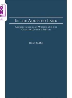 海外直订In the Adopted Land: Abused Immigrant Women and the Criminal Justice System 在被收养的土地上:受虐待的移民妇