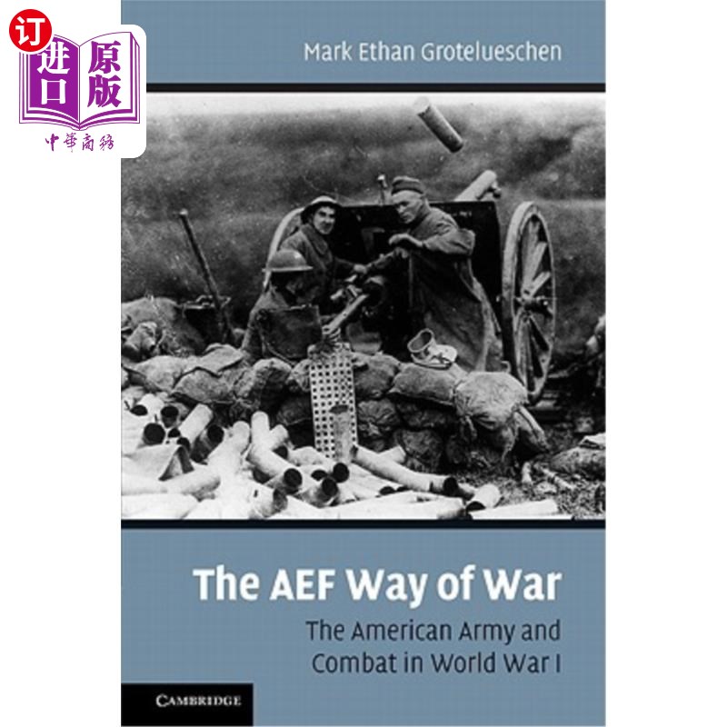 海外直订The AEF Way of War: The American Army and Combat in World War I AEF的战争方式:第一次世界大战中的美国军队和