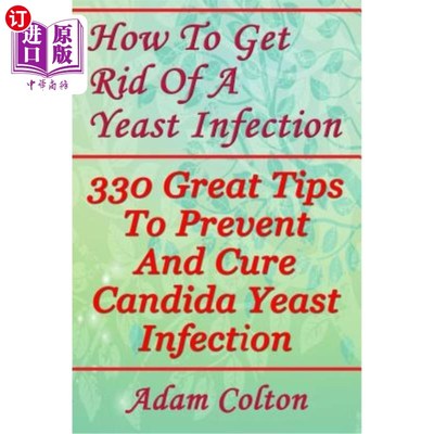 海外直订医药图书How To Get Rid Of A Yeast Infection: 330 Great Tips To Prevent And Cure Candida  如何摆脱酵母感染：