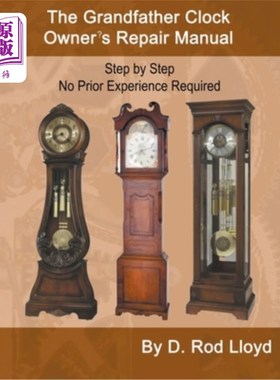 海外直订The Grandfather Clock Owner's Repair Manual, Step by Step No Prior Experience Re 祖父时钟主人的维修手册，一