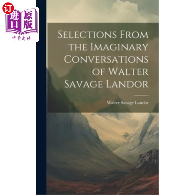 海外直订Selections From the Imaginary Conversations of Walter Savage Landor 沃尔特·萨维奇·兰多虚构对话选集