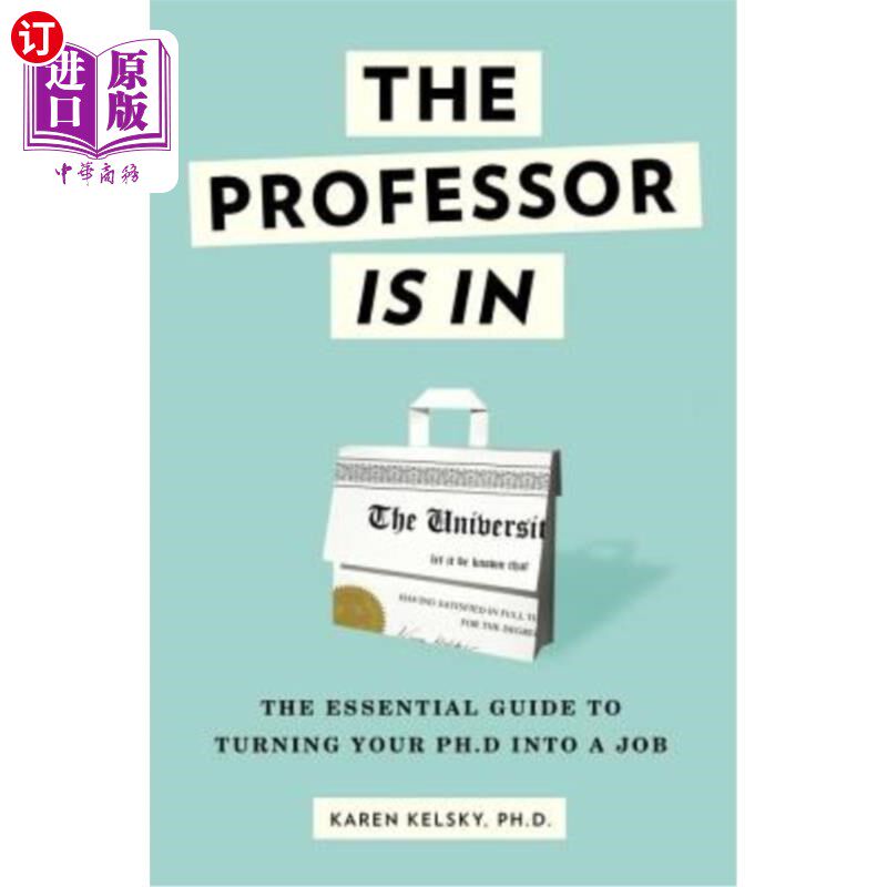 海外直订 教授在：把你的博士变成工作的基本指南 The Professor Is in: The Essential Guide to Turning Your Ph.D. Into a Job