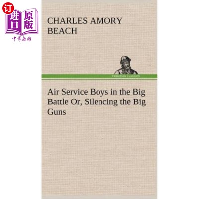 海外直订Air Service Boys in the Big Battle Or, Silencing the Big Guns 空军士兵在大战中，或者，让大炮安静下来