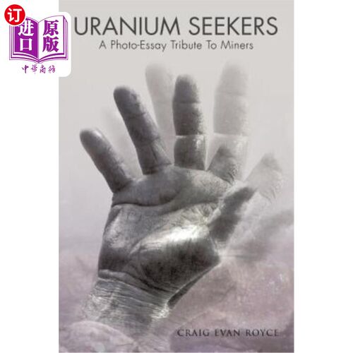 海外直订Uranium Seekers: A Photo-Essay Tribute To Miners (Working) 铀矿探索者：写给矿工的照片文章（工作）
