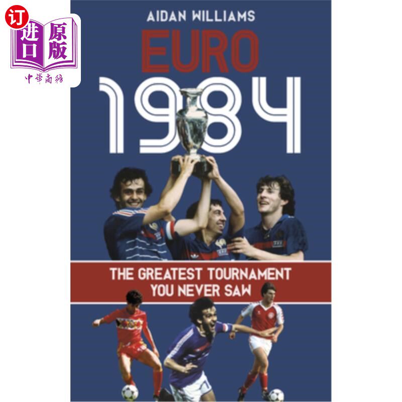 海外直订Euro 1984: The Greatest Tournament You Never Saw 1984年欧洲杯：你从未见过的最伟大的比赛