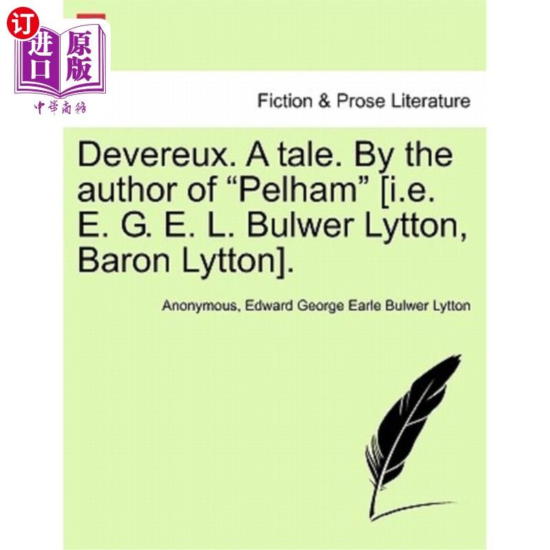 海外直订Devereux. a Tale. by the Author of Pelham [I.E. E. G. E. L. Bulwer Lytton, Baron 德弗鲁克斯。一个故事。由《