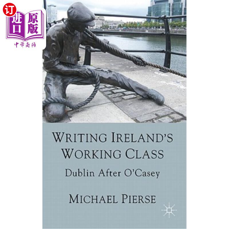 海外直订Writing Ireland's Working Class: Dublin After O'Casey 书写爱尔兰的工人阶级:奥凯西之后的都柏林
