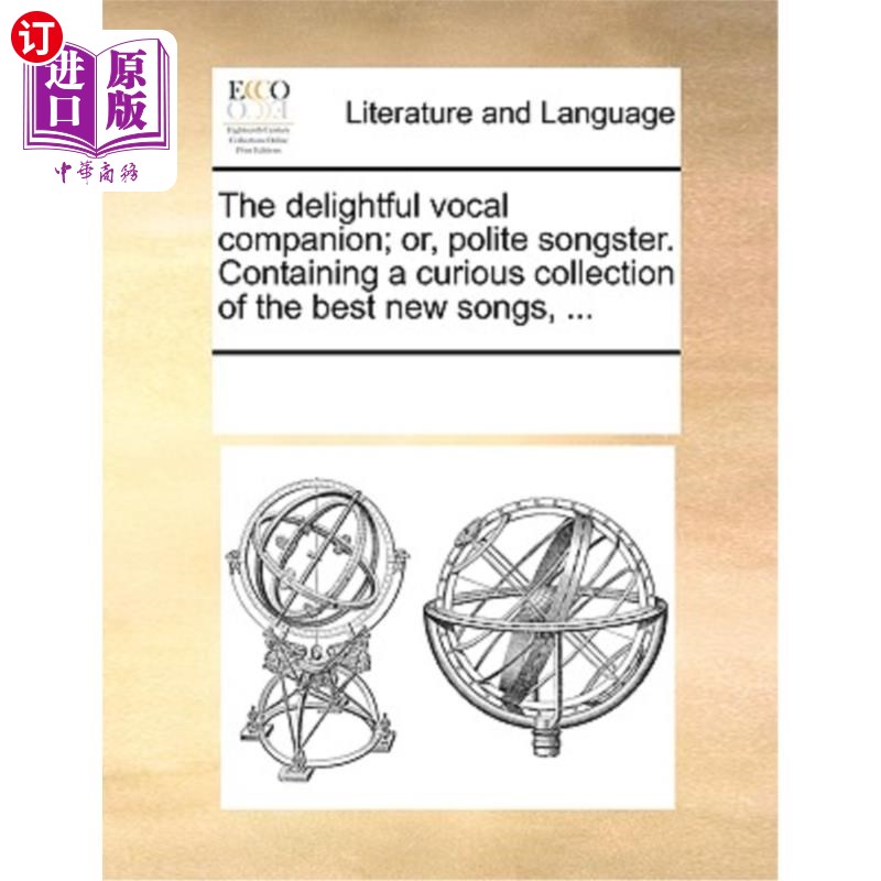 海外直订The Delightful Vocal Companion; Or, Polite Songster. Containing a Curious Collec 愉快的声乐伴侣;或者，礼貌