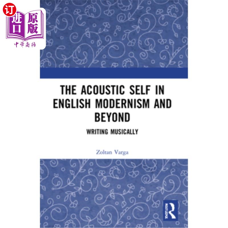 海外直订The Acoustic Self in English Modernism and Beyond: Writing Musically 英国现代主义及其后的声学自我：音乐写作