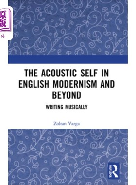 海外直订The Acoustic Self in English Modernism and Beyond: Writing Musically 英国现代主义及其后的声学自我：音乐写作