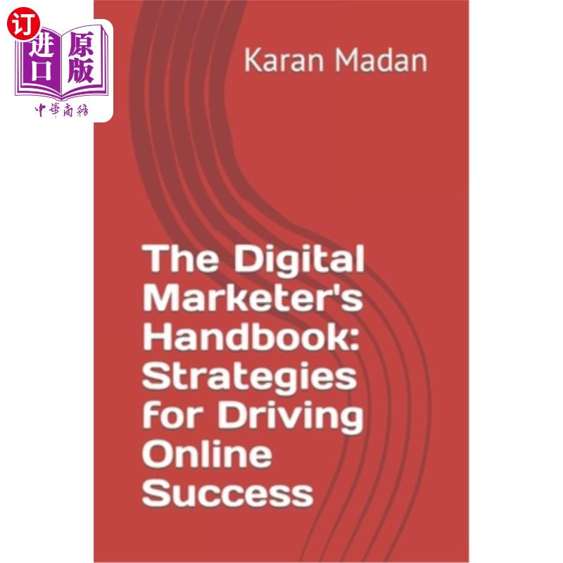 海外直订The Digital Marketer's Handbook: Strategies for Driving Online Success 数字营销人员手册:推动在线成功的策略