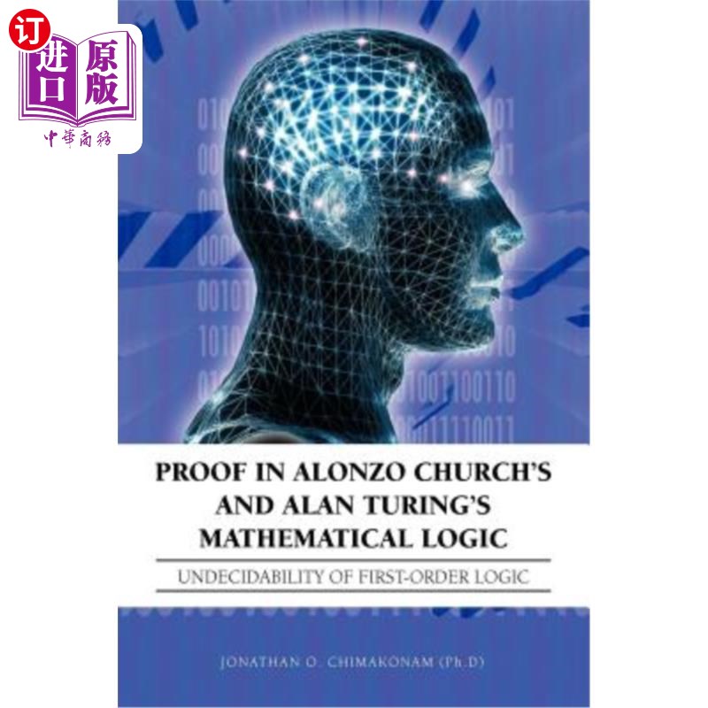 海外直订Proof in Alonzo Church's and Alan Turing's Mathematical Logic: Undecidability of 阿朗佐·丘奇和阿兰·图灵数学