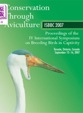海外直订Conservation Through Aviculture: Isbbc 2007 / Proceedings of the IV Internationa 通过鸟类养殖进行保护：Isbb