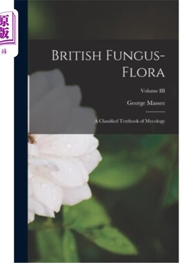 海外直订British Fungus-Flora: A Classified Textbook of Mycology; Volume III 英国真菌植物群:真菌学分类教材第三卷