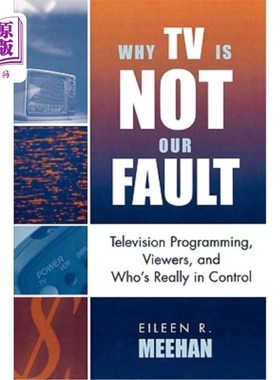 海外直订Why TV Is Not Our Fault: Television Programming, Viewers, and Who's Really in Co 为什么电视不是我们的错:电