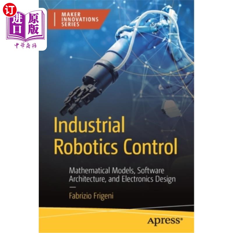 海外直订Industrial Robotics Control: Mathematical Models, Software Architecture, and Ele 工业机器人控制:数学模型，