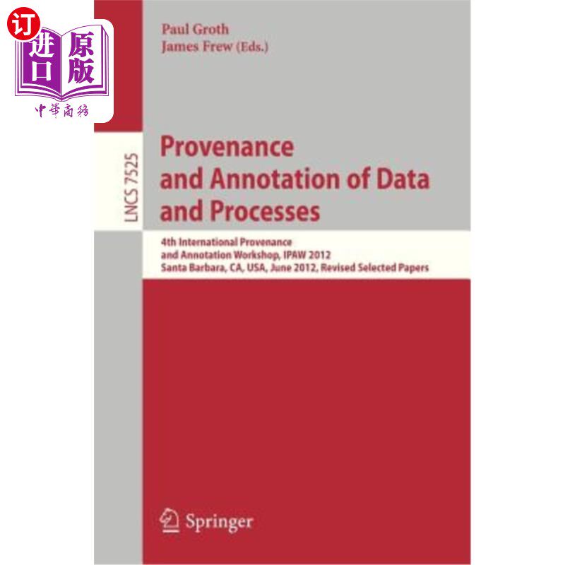 海外直订Provenance and Annotation of Data and Processes: 4th International Workshop, Ipa 数据和过程的来源和注释:第