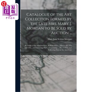 the Formed Collection 海外直订Catalogue Late Morgan Art Mary Mrs. 已故玛丽·j·摩根夫人将拍卖 Sol