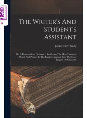 海外直订The Writer's And Student's Assistant: Or, A Compendious Dictionary, Rendering Th 作者和学生的助手:或者，一