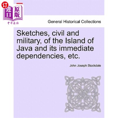 海外直订Sketches, Civil and Military, of the Island of Java and Its Immediate Dependenci 爪哇岛及其直接附属岛屿的民