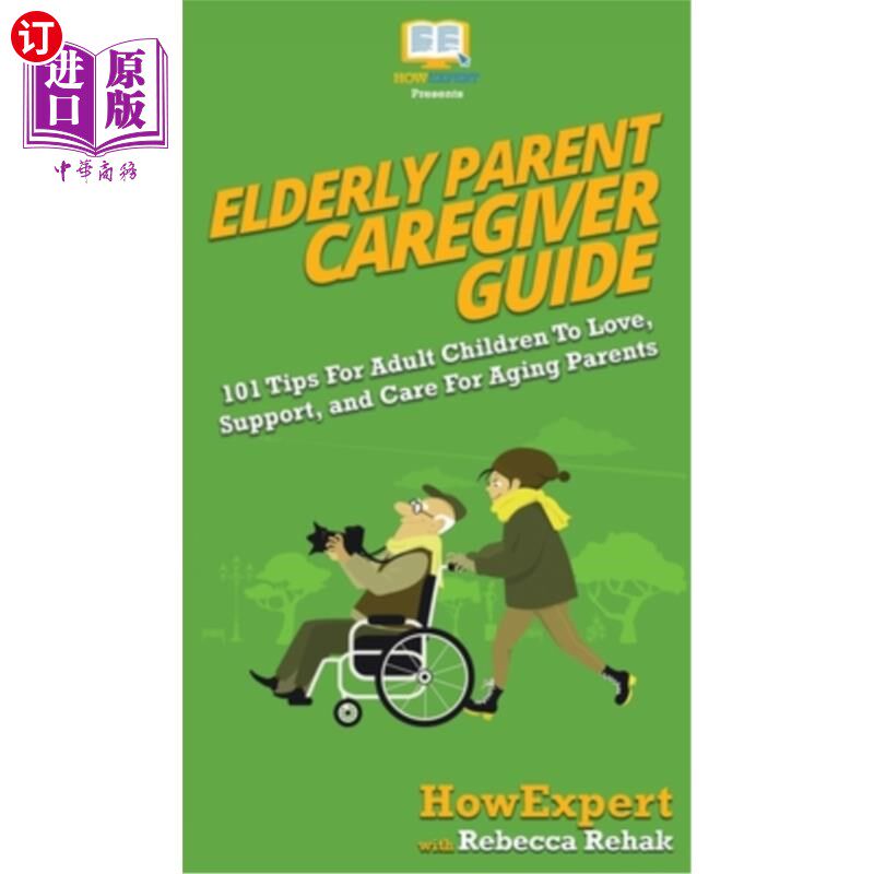 海外直订Elderly Parent Caregiver Guide: 101 Tips For Adult Children To Love, Support, an 老年父母照顾者指南:为成年