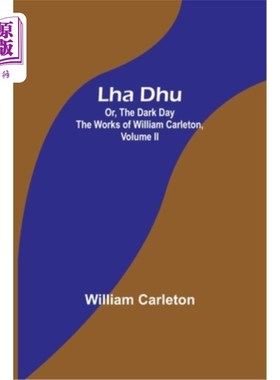 海外直订Lha Dhu; Or, The Dark Day The Works of William Carleton, Volume II 方面东华大学;或者，《黑暗的日子》威廉·卡