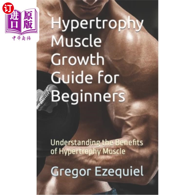 海外直订医药图书Hypertrophy Muscle Growth Guide for Beginners: Understanding the Benefits of Hyp 初学者肥大肌肉生长