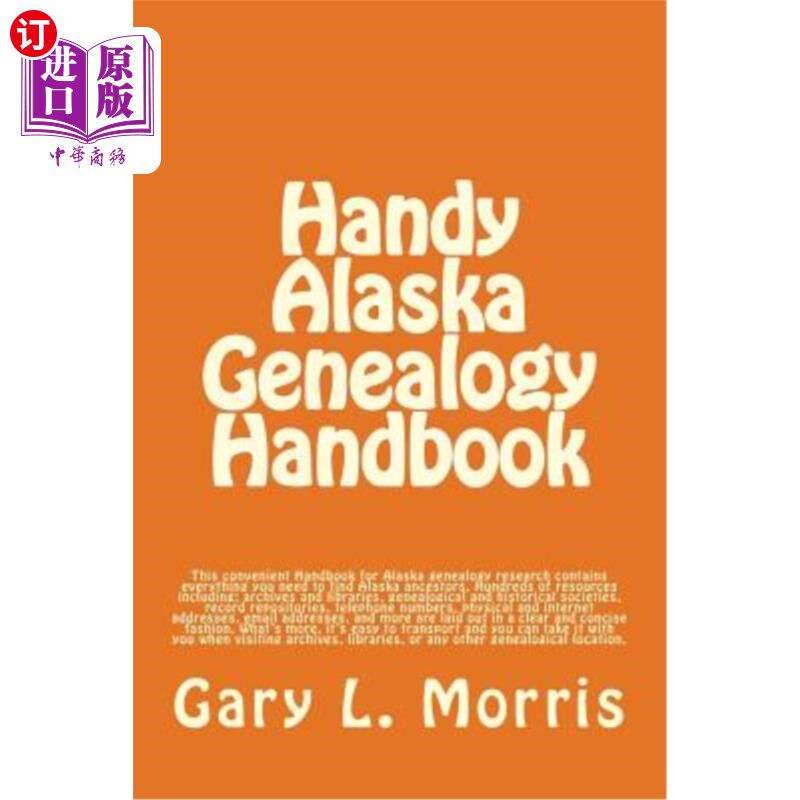 海外直订Handy Alaska Genealogy Handbook: A convenient handbook containing everything you 阿拉斯加家谱手册：一本方便