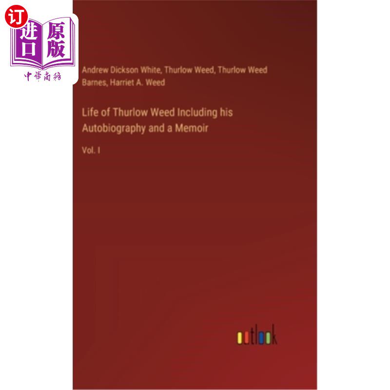 海外直订Life of Thurlow Weed Including his Autobiography and a Memoir: Vol. I 瑟罗weed的生活,包括他的自传和回忆录
