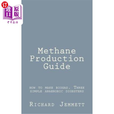 海外直订Methane Production Guide - how to make biogas. Three simple anaerobic digesters 沼气生产指南-如何制造沼气。