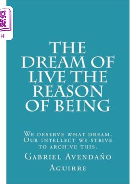 海外直订The dream of live the reason of being: We deserve what dream. Our intellect we s 活着的梦想是存在的理由：我