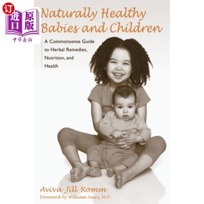 海外直订Naturally Healthy Babies and Children: A Commonsense Guide to Herbal Remedies, N 自然健康的婴儿和儿童:草药
