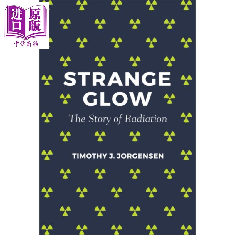 现货 奇异的光芒 辐射的故事 Strange Glow The Story of Radiation 英文原版 Timothy J Jorgensen【中商原版】