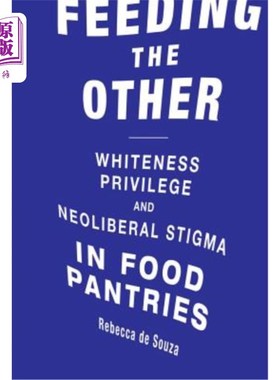 海外直订Feeding the Other: Whiteness, Privilege, and Neoliberal Stigma in Food Pantries 喂养他者：食品茶壶中的白度