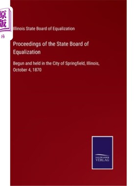 海外直订Proceedings of the State Board of Equalization: Begun and held in the City of Sp 州平等委员会会议:1