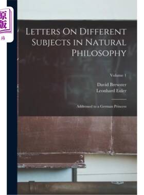 海外直订Letters On Different Subjects in Natural Philosophy: Addressed to a German Princ 关于自然哲学不同主题的书信