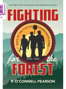 海外直订Fighting for the Forest: How Fdr's Civilian Conservation Corps Helped Save Ameri 为森林而战:罗斯福的平民保