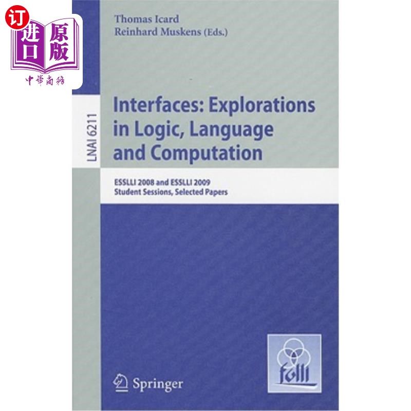 海外直订Interfaces: Explorations in Logic, Language and Computation: ESSLLI 2008 and ESS 接口：逻辑、语言和计算方面