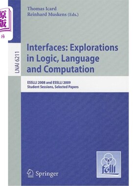 海外直订Interfaces: Explorations in Logic, Language and Computation: ESSLLI 2008 and ESS 接口：逻辑、语言和计算方面