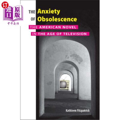 海外直订The Anxiety of Obsolescence: The American Novel in the Age of Television 过时的焦虑:电视时代的美国小说