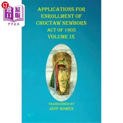 海外直订Applications For Enrollment of Choctaw Newborn Act of 1905 Volume IX 申请登记1905年乔克托新生儿法案第九卷