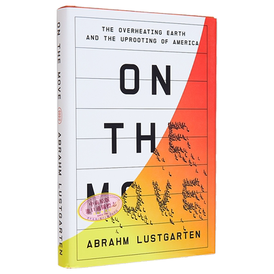 现货 前进 地球过热和美国的连根拔起 On the Move 英文原版 Abrahm Lustgarten 地理与空间 科学百科【中商原版】