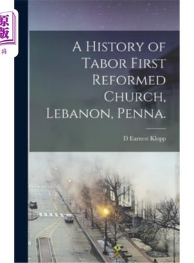 海外直订A History of Tabor First Reformed Church, Lebanon, Penna. 他泊第一归正教会的历史，黎巴嫩，Penna。