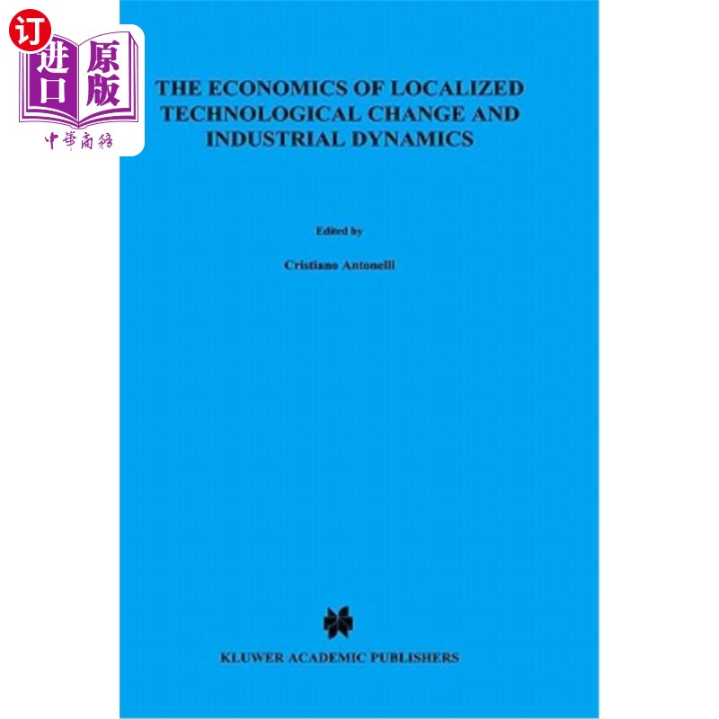海外直订The Economics of Localized Technological Change and Industrial Dynamics 本地化技术变革和产业动态的经济学