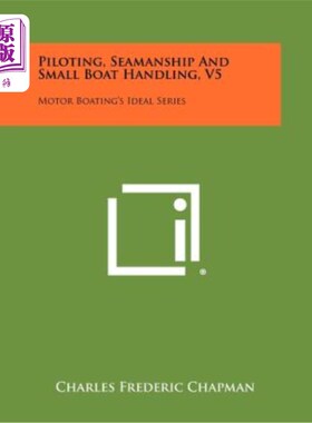 海外直订Piloting, Seamanship and Small Boat Handling, V5: Motor Boating's Ideal Series 驾驶、航海和小艇操作，V5：摩